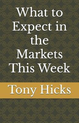 What to Expect in the Markets This Week - Tony Hicks - cover