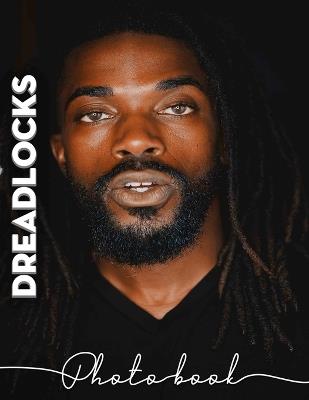 Dreadlocks Photo Book: Celebrating Unique Hairstyles Through 40 Captivating High-Quality Images And Inspiration - Rhea Ford - cover