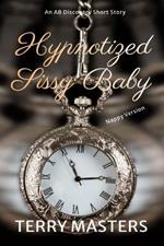 Hypnotized Sissy Baby (Nappy Version): An ABDL/Sissy Baby/Femdom Story