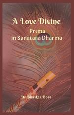 A Love Divine: Prema In Sanatana Dharma