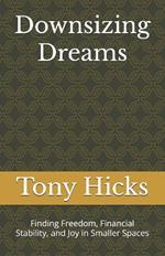 Downsizing Dreams: Finding Freedom, Financial Stability, and Joy in Smaller Spaces