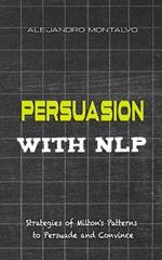 Persuasion with NLP: Strategies of Milton's patterns to persuade and convince