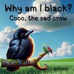 Why Am I Black? - Coco The Sad Crow Children Storybook: A tale of a little crow with a big lesson.