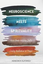 Neuroscience Meets Spirituality: How Brain Activity Shifts During Meditation or Prayer