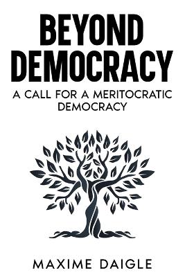 Beyond Democracy: A Call for a Meritocratic Democracy - Maxime Daigle - cover