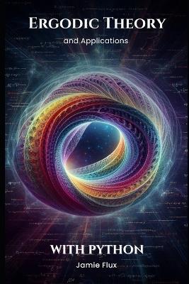 Ergodic Theory and Applications with Python - Jamie Flux - cover