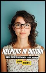 Helpers in Action: A Kids Guide to Becoming a Social Worker