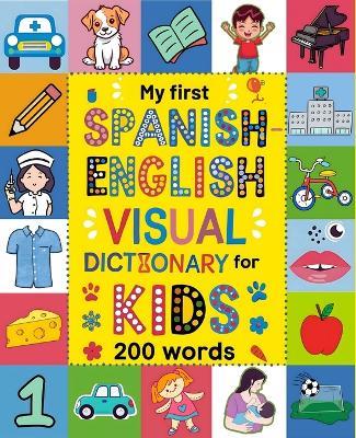 Spanish for Kids: A Visual Spanish-English Dictionary to Learn First Spanish Words - Fun and Bilingual Book for Beginners: An Educational and Fun Way for Children to Learn Spanish Vocabulary with Pictures - Perfect for Beginners and Young Learners - Patricia del Mar Palencia - cover