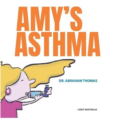 Amy's ASTHMA: Dealing with ASTHMA in kids - Abraham Thomas - cover