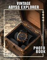 Vintage Abyss Explorer Photo Book: Immerse Yourself In 40 Stunning Images Capturing The Mystery Of Exploration's Golden Age