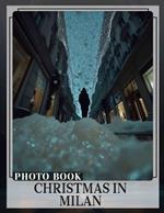 Christmas in Milan Photo Book: 40 Stunning Images Capturing Milan's Festive Spirit For Holiday Enthusiasts