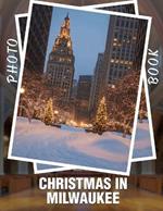 Christmas in Milwaukee Photo Book: 40 Stunning Images Capturing Holiday Spirit And Festivities In Milwaukee's Charming Streets