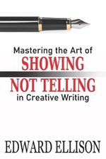 Mastering the Art of Showing Not Telling in Creative Writing