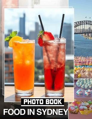 Food in Sydney Photo Book: Explore 40 Mouth-Watering Images Of Iconic Dishes Celebrating Sydney's Culinary Scene - Hasan Moon - cover