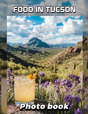 Food in Tucson Photo Book: Delicious Culinary Journey Through 40 Captivating Images Showcasing Tucson's Diverse Cuisine - Hasan Moon - cover