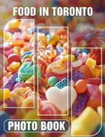 Food in Toronto Photo Book: Delicious Culinary Journey Featuring 40 Stunning Images Of Toronto's Diverse Cuisine
