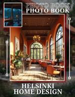 Helsinki Home Design Photo Book: 40 Stunning Images Showcasing Contemporary Finnish Interiors For Inspiration And Décor Ideas