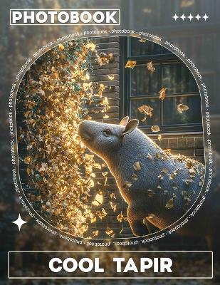 Cool Tapir Photo Book: Explore 40 Stunning Images Of Unique Tapirs In Their Natural Habitats - Imogen Matthams - cover