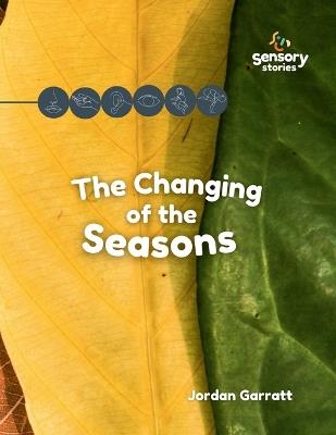 The Changing of the Seasons: A Sensory Story - Jordan Garratt - cover