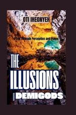 The Illusions of Demigods: A Trip Through Perception and Power