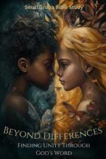 Beyond Differences: Finding Unity Through God's Word: Small Group Bible Study