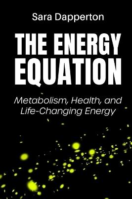 The Energy Equation: Metabolism, Health, and Life-Changing Energy - Sara Dapperton - cover