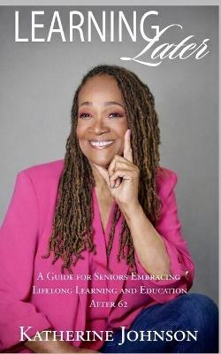 Learning Later: A Guide for Senior Citizens Going to College - cover