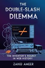 The Double-Slash Dilemma: The Inventor's Regret in Web History