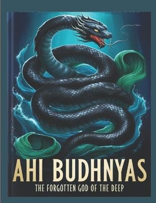 Ahi Budhnyas: The Forgotten God of the Deep - Swati Bisht - cover