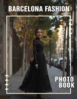 Barcelona Fashion Photo Book: Showcasing 40 Stunning Images Capturing Vibrant Styles In The Heart Of Barcelona