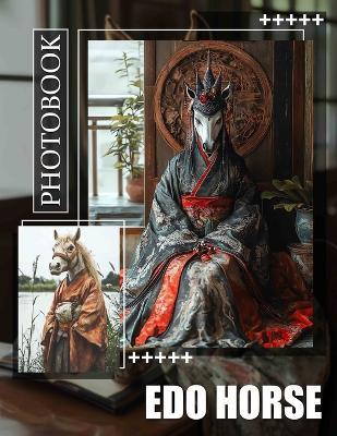 Edo Horse Photo Book: Showcasing 40 High-Quality Images Of Traditional Edo Style Horses And Culture - Safia Moody - cover