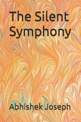 The Silent Symphony - Abhishek Joseph - cover