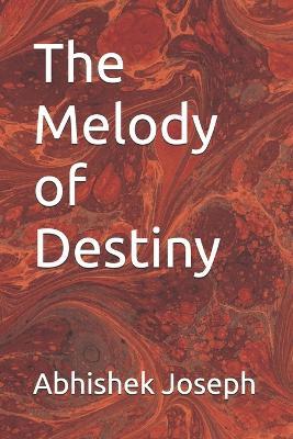 The Melody of Destiny - Abhishek Joseph - cover