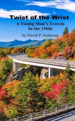 Twist of The Wrist: A Young Man's Travels - David Andersen - cover