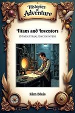 Titans and Inventors: 10 Industrial Encounters