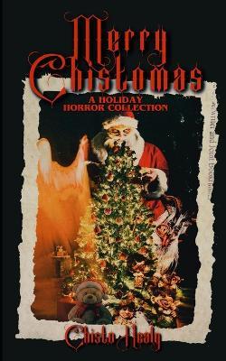 Merry Chistomas: A Holiday Horror Collection - Chisto Healy - cover