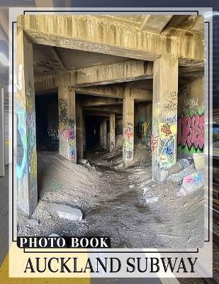 Auckland Subway Photo Book: Explore 40 Stunning Snapshots Of Auckland's Subway For Urban Journey Enthusiasts - Sahil Lindsey - cover