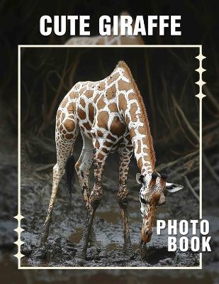 Cute Giraffe Photo Book: Delightful Collection Featuring Adorable Giraffes Captured In Stunning Quality Images - Dexter Nixon - cover
