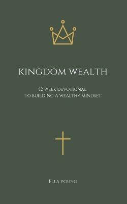 Kingdom Wealth: 52 Week Devotional to Building a Wealthy Mindset - Ella Young - cover