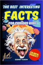 The Best Interesting Facts for Curious Kids: A journey through the strangest and most surprising facts! Discover curiosities that will keep you away from digital boredom and make your mind shine!