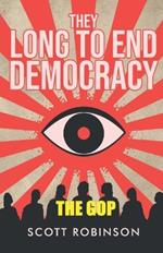 They Long to End Democracy: The GOP