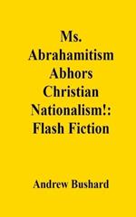 Ms. Abrahamitism Abhors Christian Nationalism!: Flash Fiction