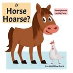 Is Horse Hoarse?: Homophones on the Farm