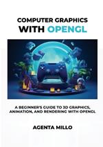 Computer Graphics with OpenGL: A Beginner's Guide to 3D Graphics, Animation, and Rendering with OpenGL