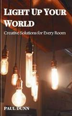 Light Up Your World: Creative Solutions for Every Room
