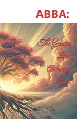 Abba: The Greater Love Awaiting You