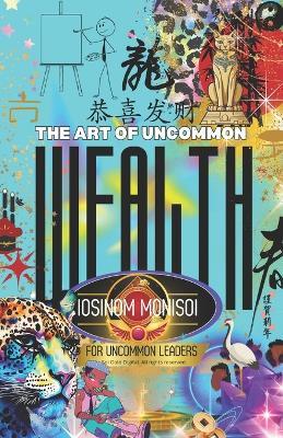 The Art of Uncommon Wealth For Uncommon Leaders - Monisoi I (R) - cover