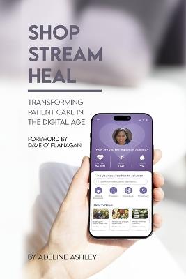 Shop Stream Heal: Transforming Patient Care in the Digital Age - cover