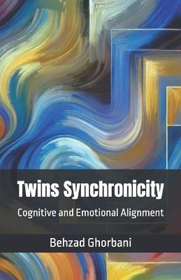 Twins Synchronicity: Cognitive and Emotional Alignment - Behzad Ghorbani - cover