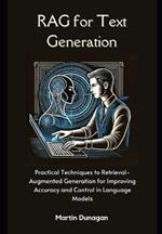 RAG for Text Generation: Practical Techniques to Retrieval-Augmented Generation for Improving Accuracy and Control in Language Models